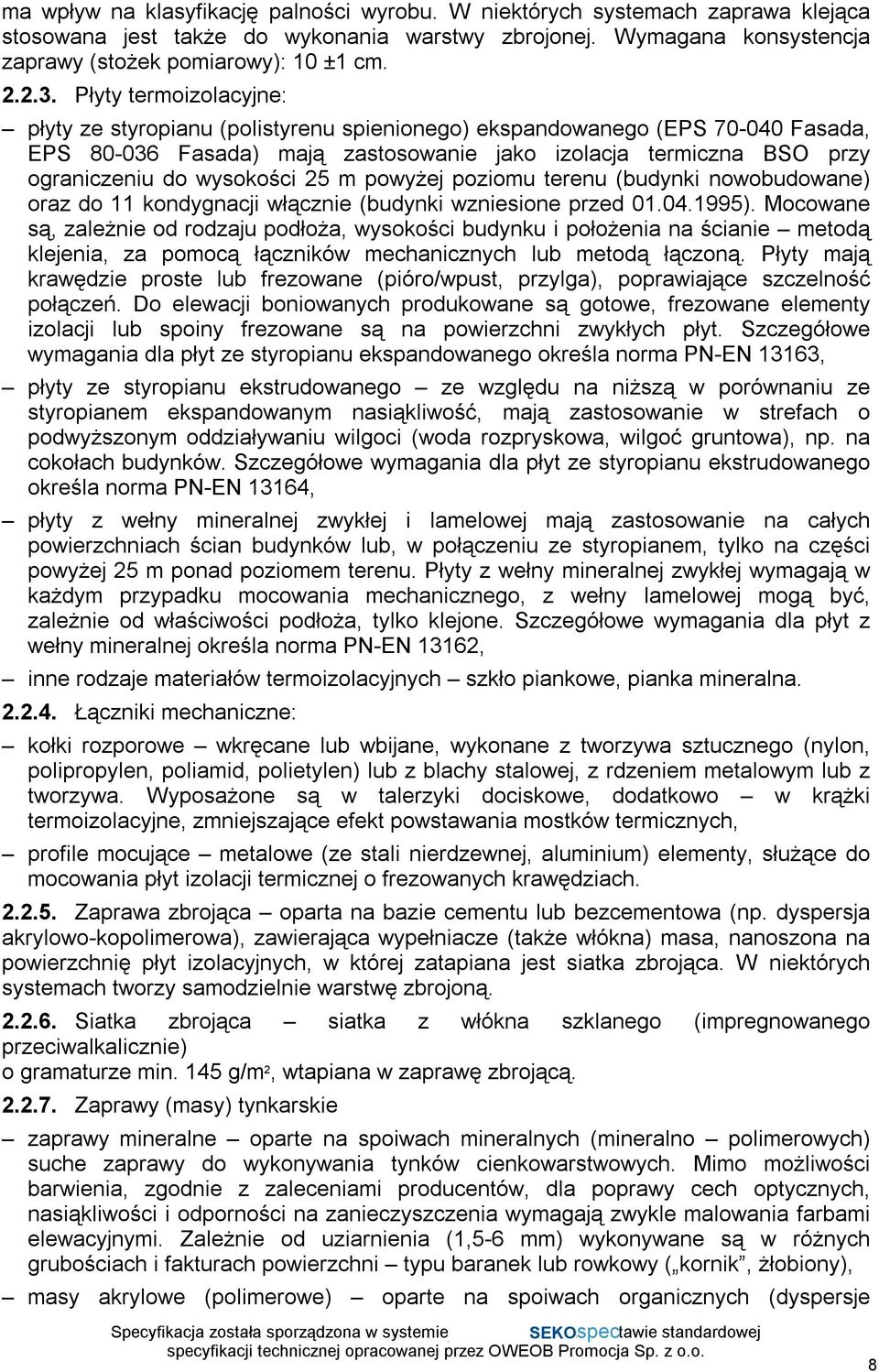 25 m powyżej poziomu terenu (budynki nowobudowane) oraz do 11 kondygnacji włącznie (budynki wzniesione przed 01.04.1995).