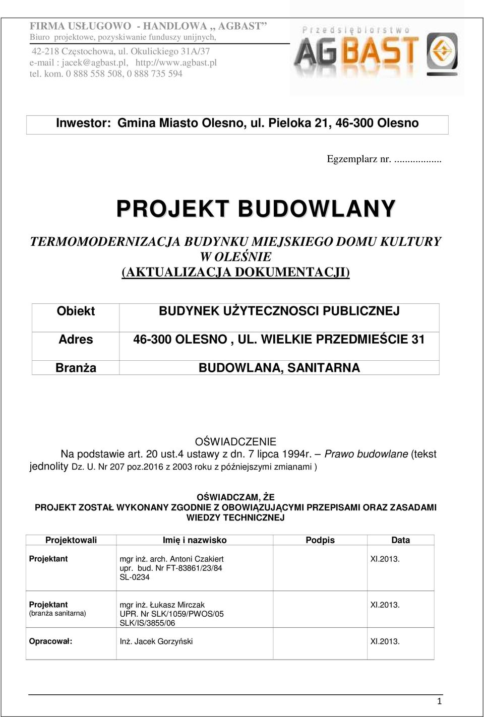 ... PROJEKT BUDOWLANY TERMOMODERNIZACJA BUDYNKU MIEJSKIEGO DOMU KULTURY W OLEŚNIE (AKTUALIZACJA DOKUMENTACJI) Obiekt BUDYNEK UŻYTECZNOSCI PUBLICZNEJ Adres 46-300 OLESNO, UL.