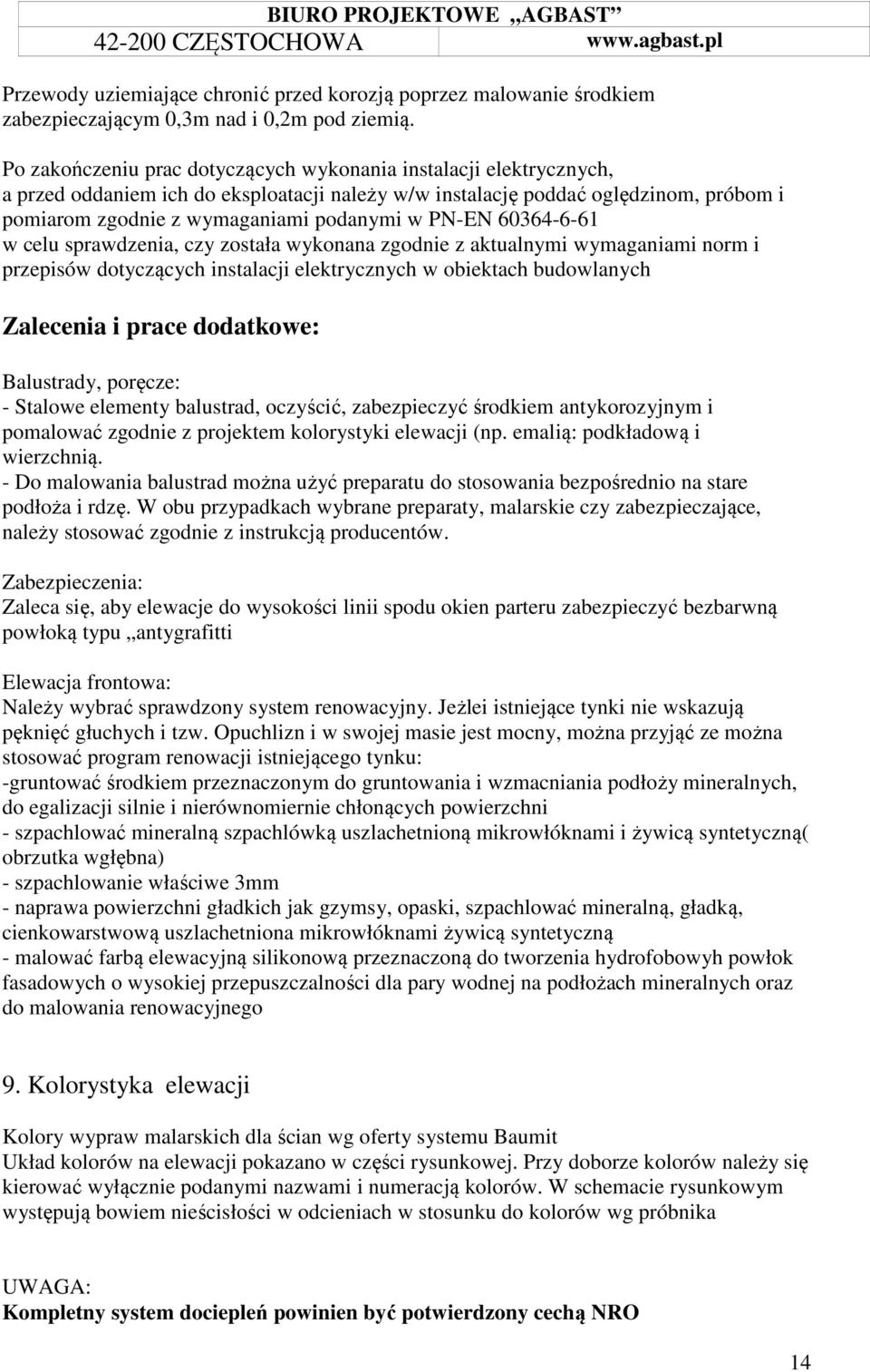 PN-EN 60364-6-61 w celu sprawdzenia, czy została wykonana zgodnie z aktualnymi wymaganiami norm i przepisów dotyczących instalacji elektrycznych w obiektach budowlanych Zalecenia i prace dodatkowe: