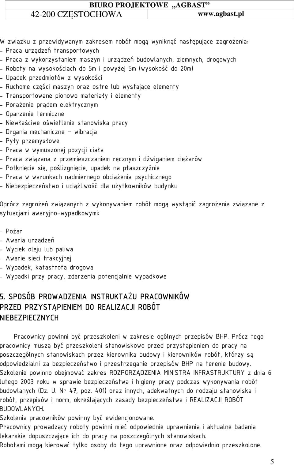 prądem elektrycznym - Oparzenie termiczne - Niewłaściwe oświetlenie stanowiska pracy - Drgania mechaniczne wibracja - Pyły przemysłowe - Praca w wymuszonej pozycji ciała - Praca związana z