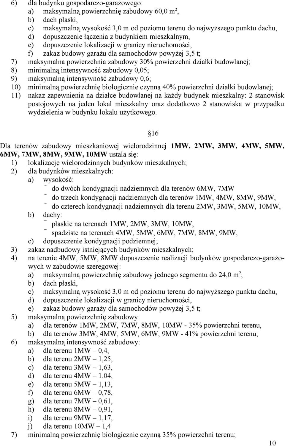 0,05; 9) maksymalną intensywność zabudowy 0,6; 10) minimalną powierzchnię biologicznie czynną 40% powierzchni działki budowlanej; 11) nakaz zapewnienia na działce budowlanej na każdy budynek