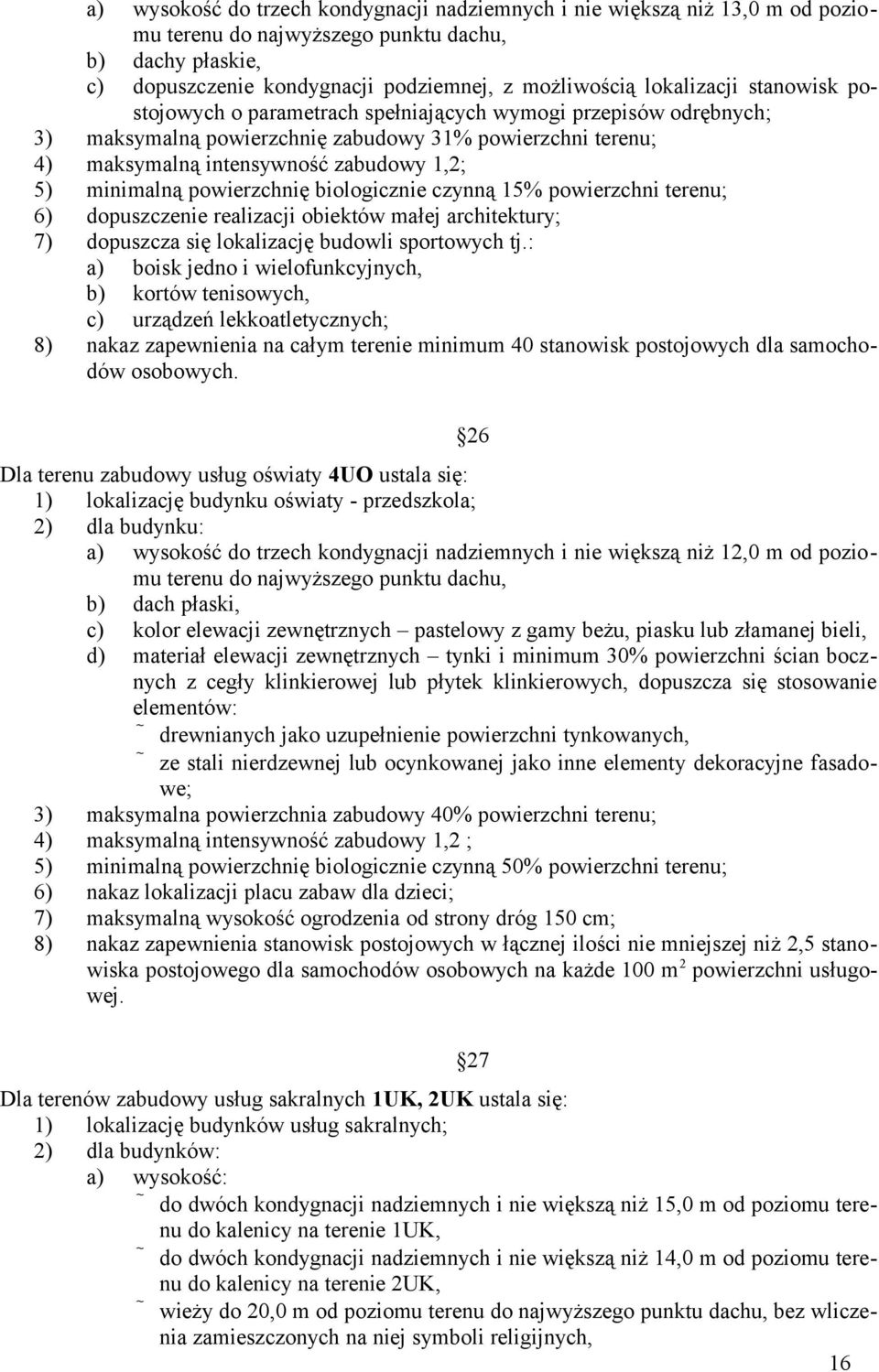 czynną 15% powierzchni terenu; 6) dopuszczenie realizacji obiektów małej architektury; 7) dopuszcza się lokalizację budowli sportowych tj.