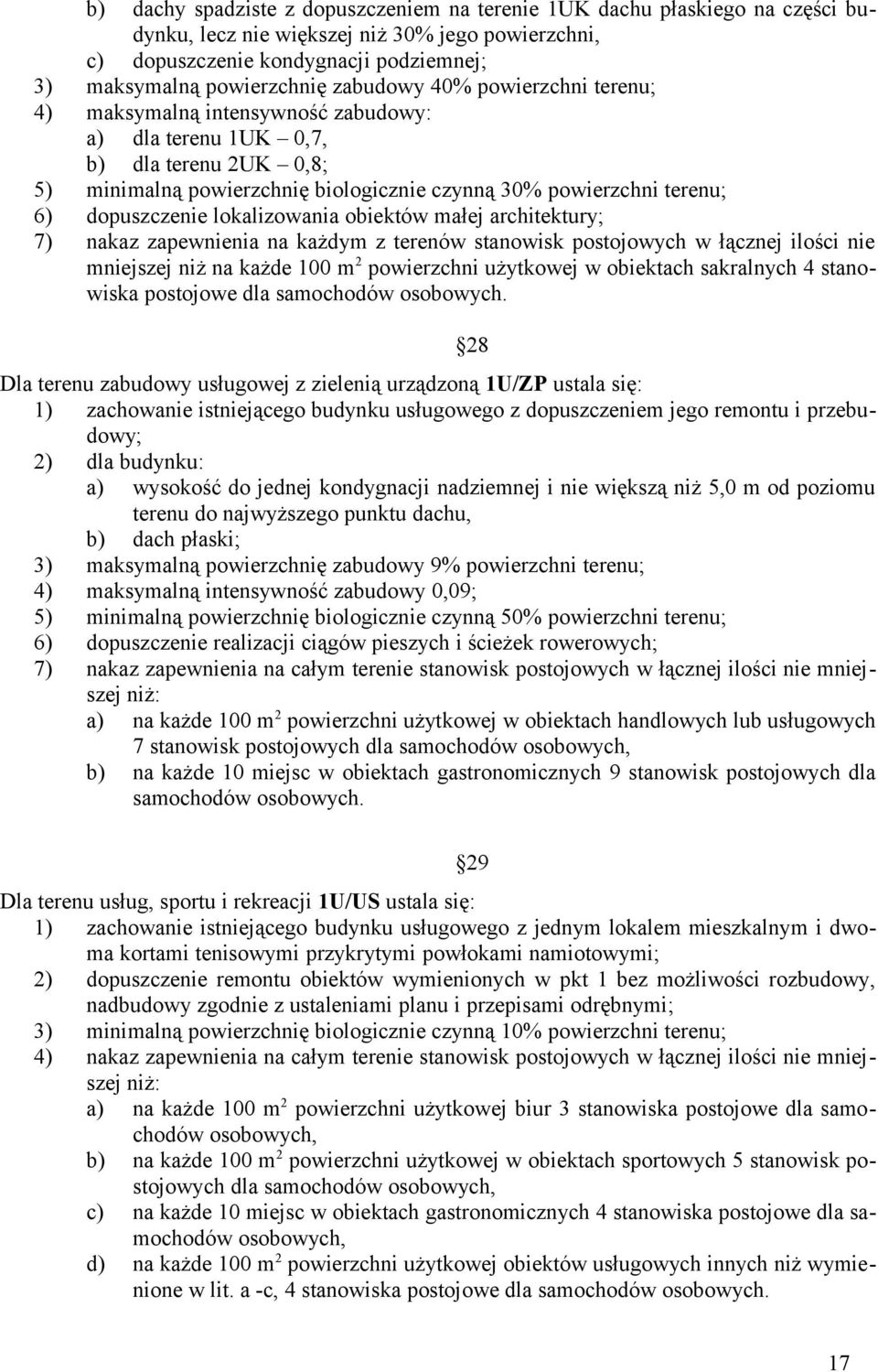 dopuszczenie lokalizowania obiektów małej architektury; 7) nakaz zapewnienia na każdym z terenów stanowisk postojowych w łącznej ilości nie mniejszej niż na każde 100 m 2 powierzchni użytkowej w