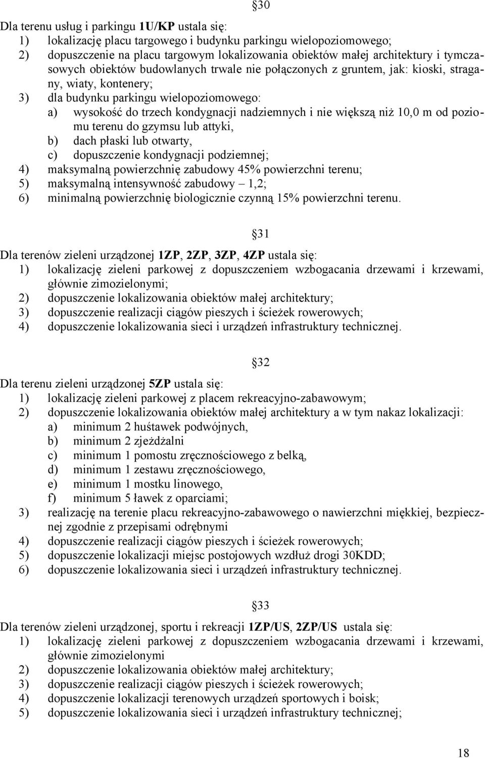 nie większą niż 10,0 m od poziomu terenu do gzymsu lub attyki, b) dach płaski lub otwarty, c) dopuszczenie kondygnacji podziemnej; 4) maksymalną powierzchnię zabudowy 45% powierzchni terenu; 5)