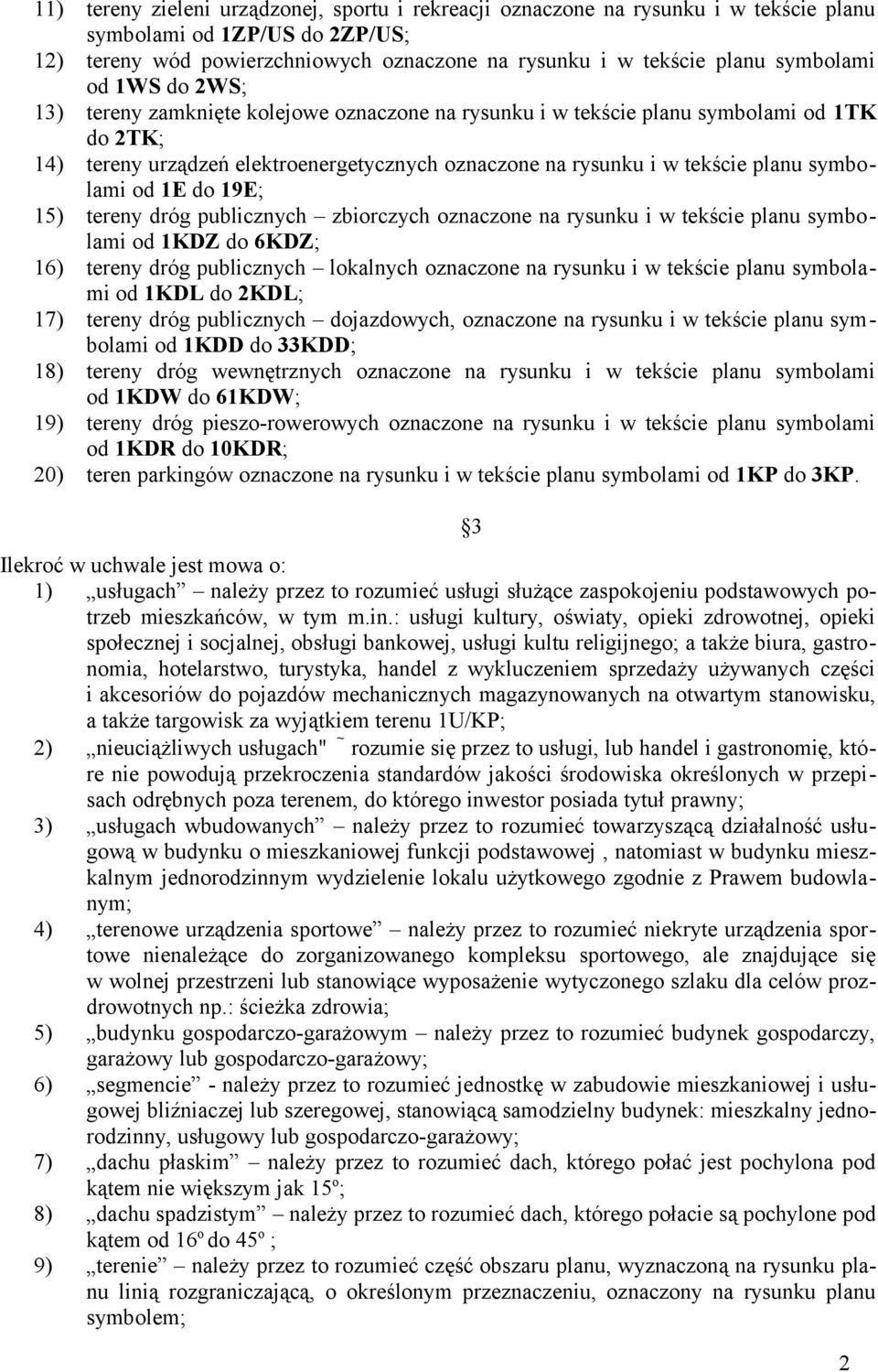 symbolami od 1E do 19E; 15) tereny dróg publicznych zbiorczych oznaczone na rysunku i w tekście planu symbolami od 1KDZ do 6KDZ; 16) tereny dróg publicznych lokalnych oznaczone na rysunku i w tekście