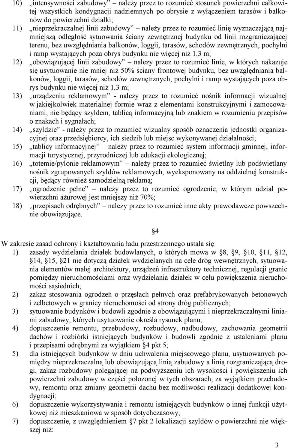 loggii, tarasów, schodów zewnętrznych, pochylni i ramp wystających poza obrys budynku nie więcej niż 1,3 m; 12) obowiązującej linii zabudowy należy przez to rozumieć linie, w których nakazuje się