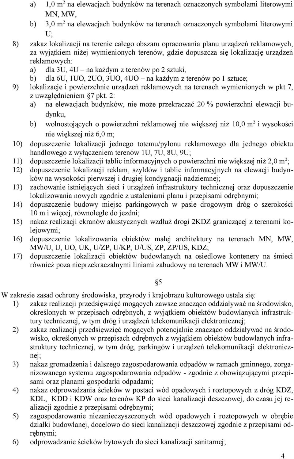 sztuki, b) dla 6U, 1UO, 2UO, 3UO, 4UO na każdym z terenów po 1 sztuce; 9) lokalizacje i powierzchnie urządzeń reklamowych na terenach wymienionych w pkt 7, z uwzględnieniem 7 pkt.