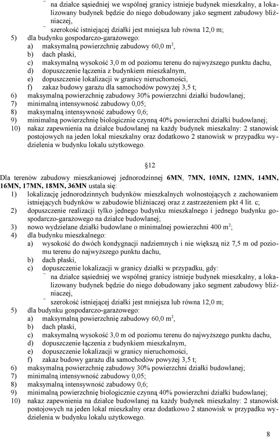 dopuszczenie lokalizacji w granicy nieruchomości, f) zakaz budowy garażu dla samochodów powyżej 3,5 t; 6) maksymalną powierzchnię zabudowy 30% powierzchni działki budowlanej; 7) minimalną