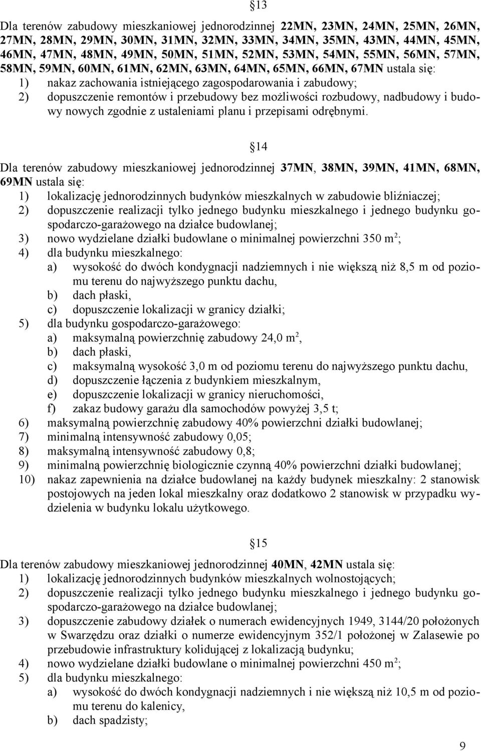 możliwości rozbudowy, nadbudowy i budowy nowych zgodnie z ustaleniami planu i przepisami odrębnymi.