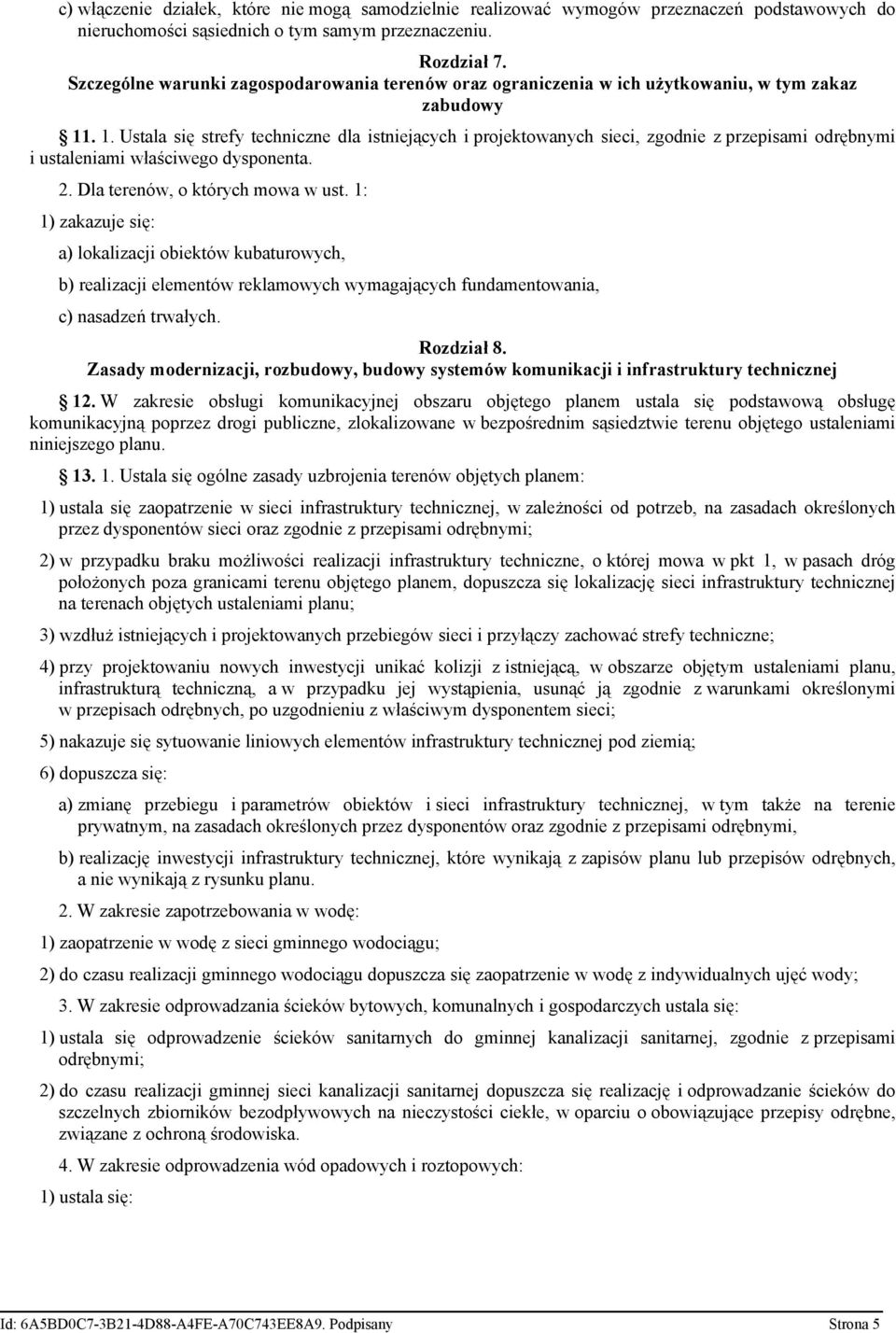 . 1. Ustala się strefy techniczne dla istniejących i projektowanych sieci, zgodnie z przepisami odrębnymi i ustaleniami właściwego dysponenta. 2. Dla terenów, o których mowa w ust.