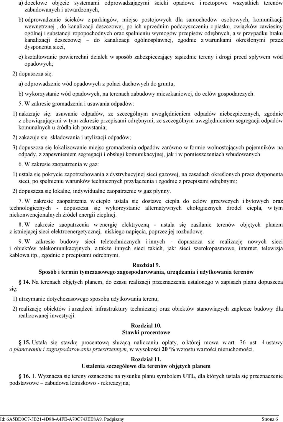 odrębnych, a w przypadku braku kanalizacji deszczowej do kanalizacji ogólnospławnej, zgodnie z warunkami określonymi przez dysponenta sieci, c) kształtowanie powierzchni działek w sposób