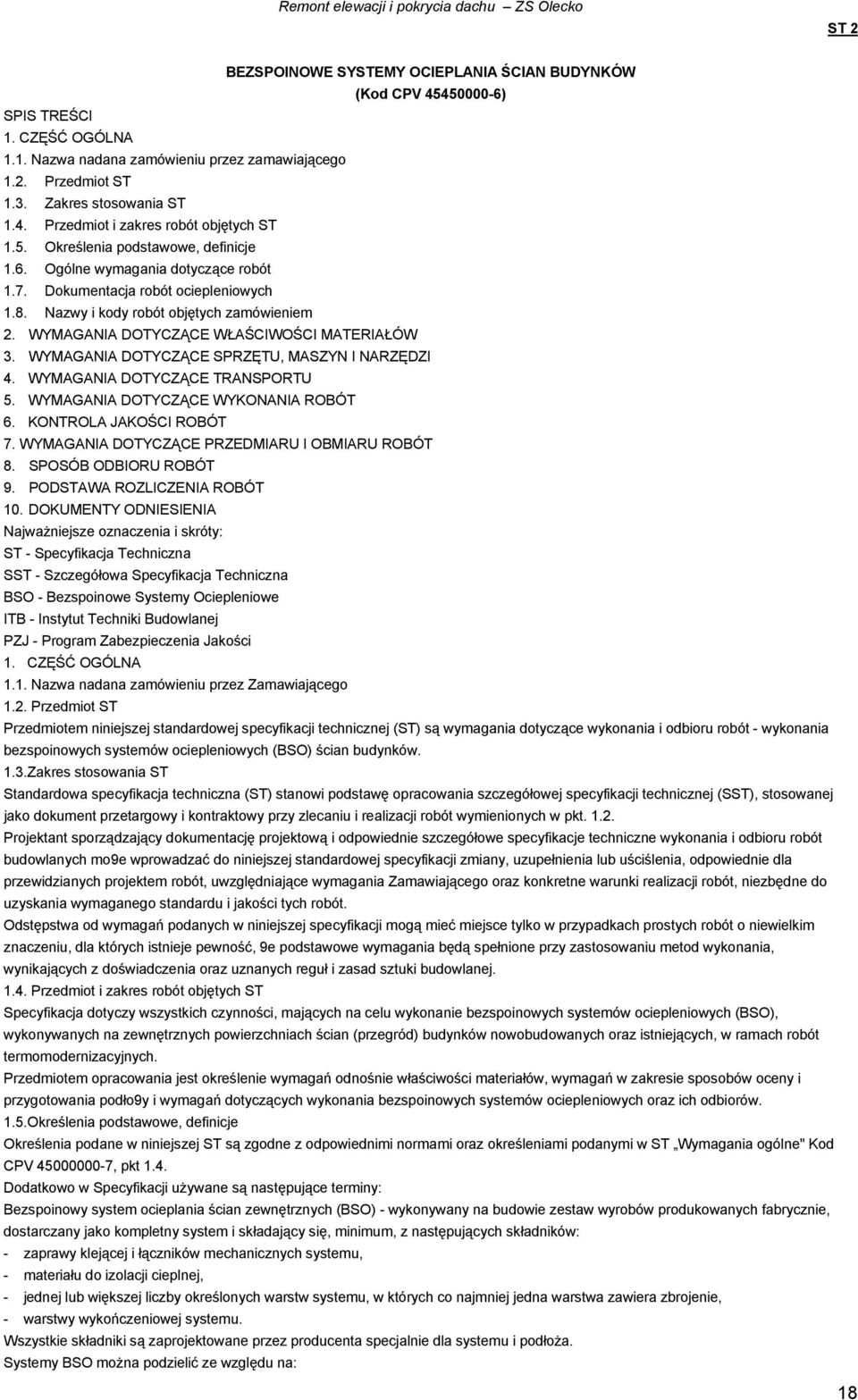 WYMAGANIA DOTYCZĄCE WŁAŚCIWOŚCI MATERIAŁÓW 3. WYMAGANIA DOTYCZĄCE SPRZĘTU, MASZYN I NARZĘDZI 4. WYMAGANIA DOTYCZĄCE TRANSPORTU 5. WYMAGANIA DOTYCZĄCE WYKONANIA ROBÓT 6. KONTROLA JAKOŚCI ROBÓT 7.