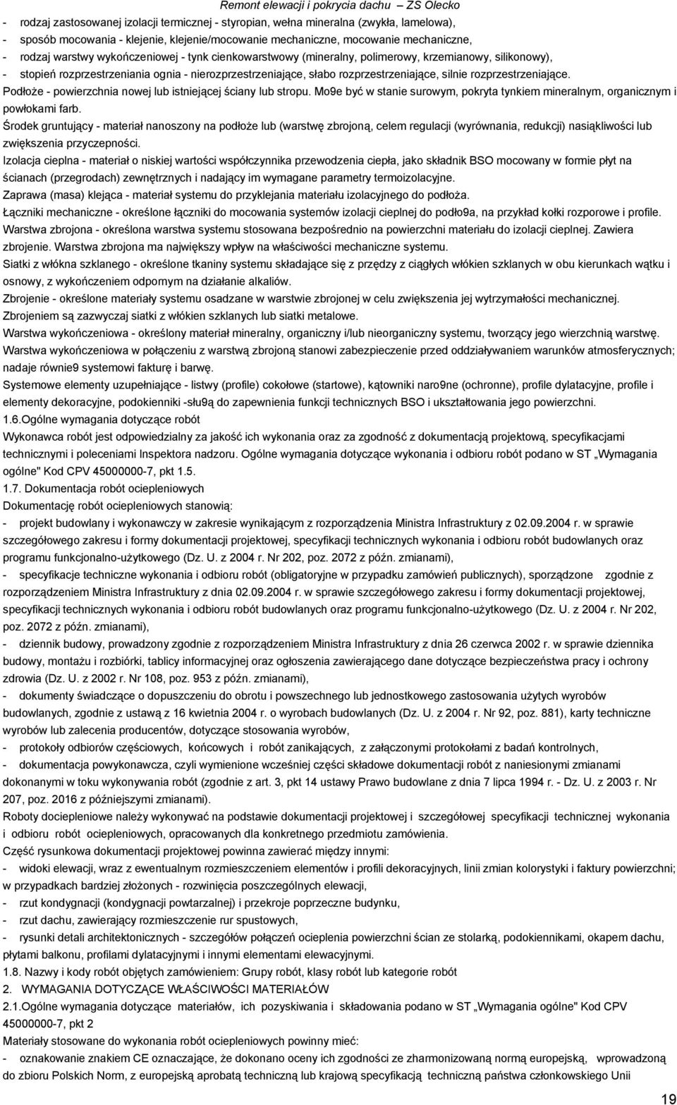 rozprzestrzeniające. Podłoże - powierzchnia nowej lub istniejącej ściany lub stropu. Mo9e być w stanie surowym, pokryta tynkiem mineralnym, organicznym i powłokami farb.