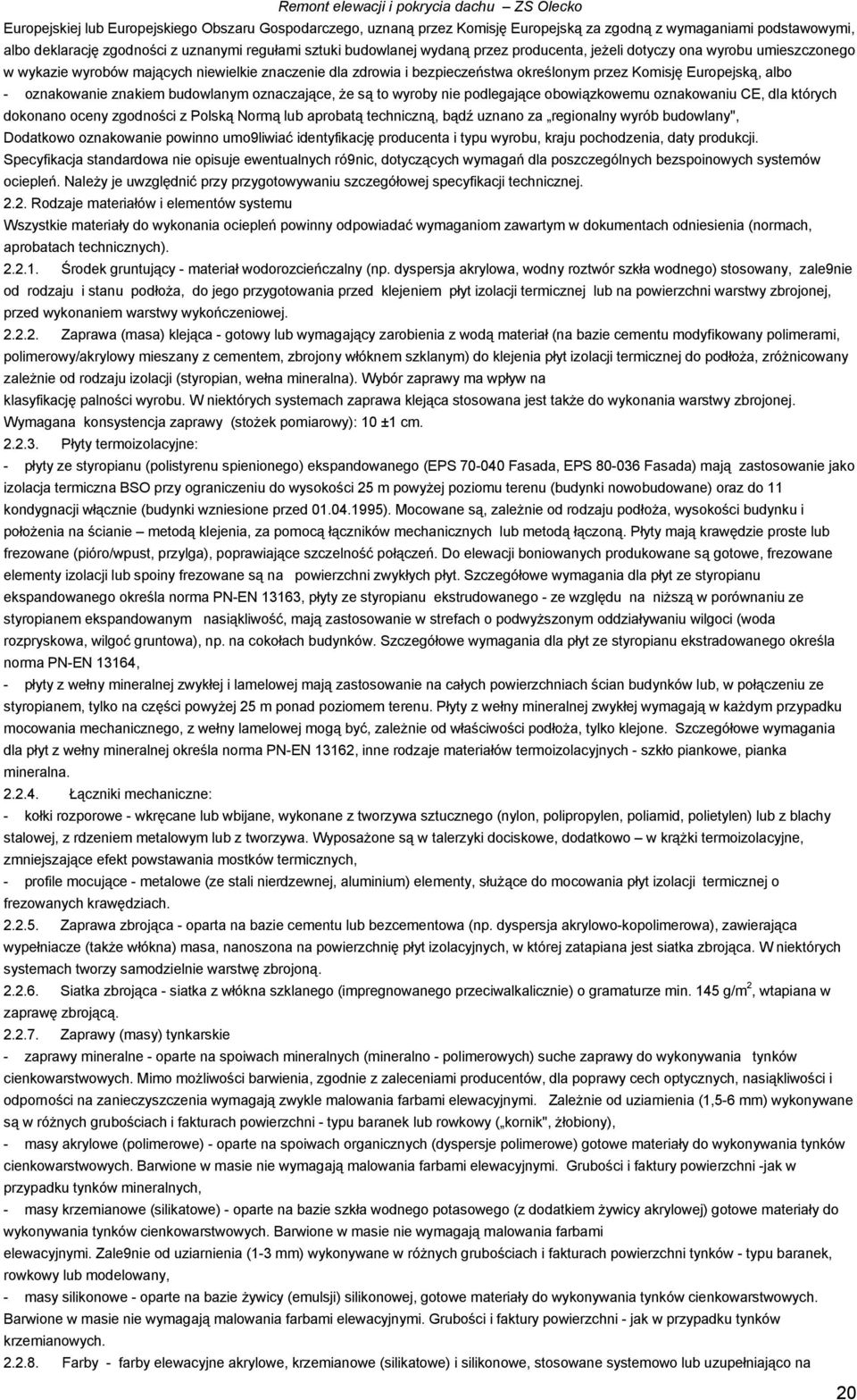 budowlanym oznaczające, że są to wyroby nie podlegające obowiązkowemu oznakowaniu CE, dla których dokonano oceny zgodności z Polską Normą lub aprobatą techniczną, bądź uznano za regionalny wyrób