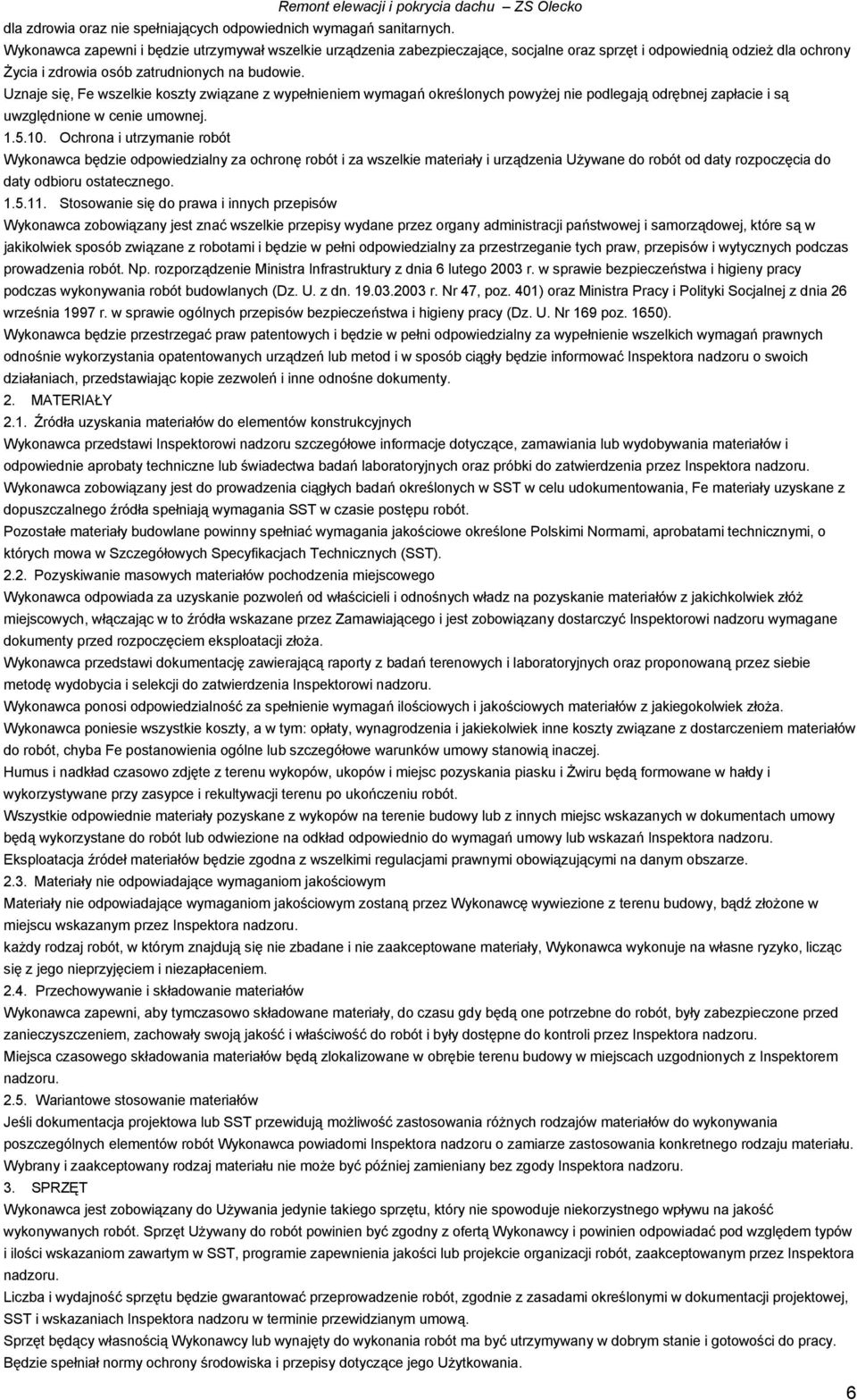 Uznaje się, Fe wszelkie koszty związane z wypełnieniem wymagań określonych powyżej nie podlegają odrębnej zapłacie i są uwzględnione w cenie umownej. 1.5.10.