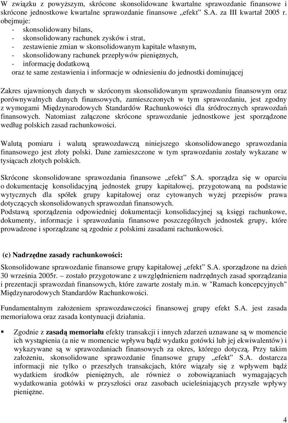 dodatkową oraz te same zestawienia i informacje w odniesieniu do jednostki dominującej Zakres ujawnionych danych w skróconym skonsolidowanym sprawozdaniu finansowym oraz porównywalnych danych