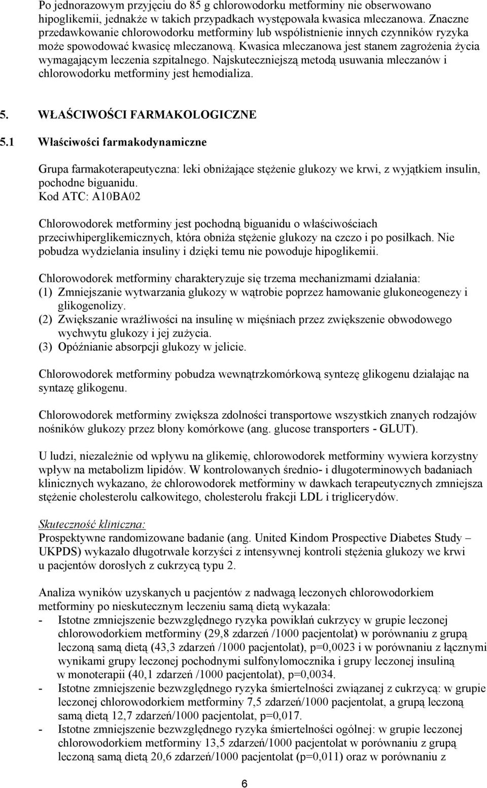 Kwasica mleczanowa jest stanem zagrożenia życia wymagającym leczenia szpitalnego. Najskuteczniejszą metodą usuwania mleczanów i chlorowodorku metforminy jest hemodializa. 5.