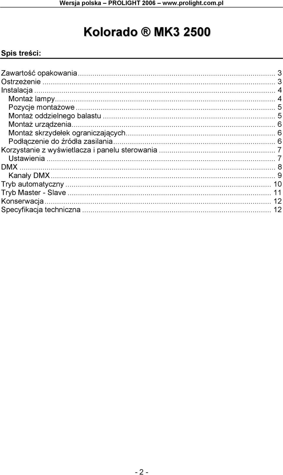 .. 6 Montaż skrzydełek ograniczających... 6 Podłączenie do źródła zasilania.