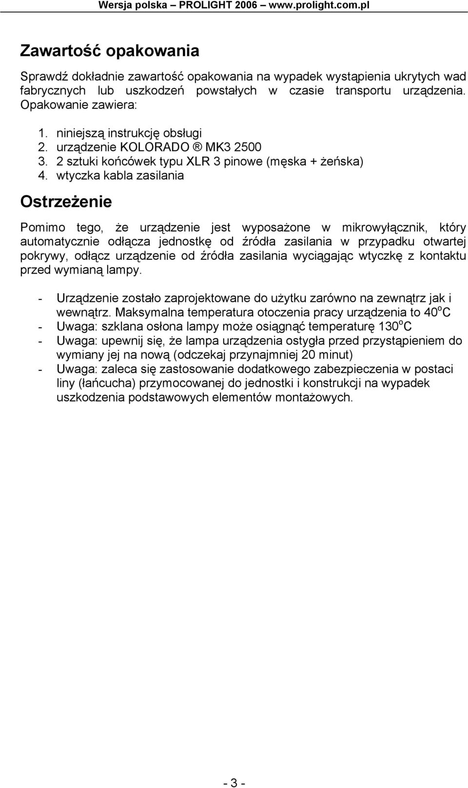 wtyczka kabla zasilania Ostrzeżenie Pomimo tego, że urządzenie jest wyposażone w mikrowyłącznik, który automatycznie odłącza jednostkę od źródła zasilania w przypadku otwartej pokrywy, odłącz