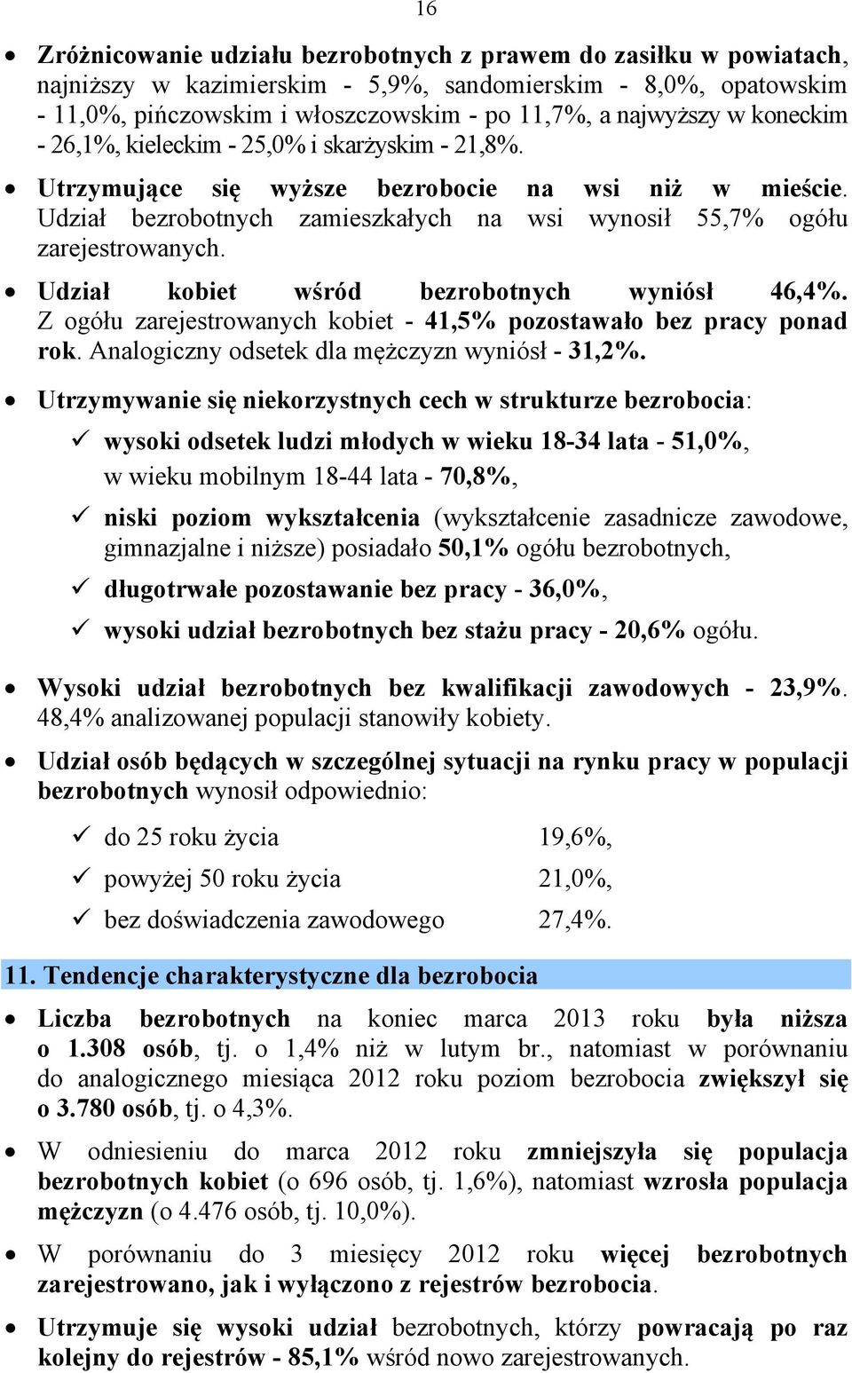 Udział kobiet wśród bezrobotnych wyniósł 46,4%. Z ogółu zarejestrowanych kobiet - 4,5% pozostawało bez pracy ponad rok. Analogiczny odsetek dla mężczyzn wyniósł - 3,2%.