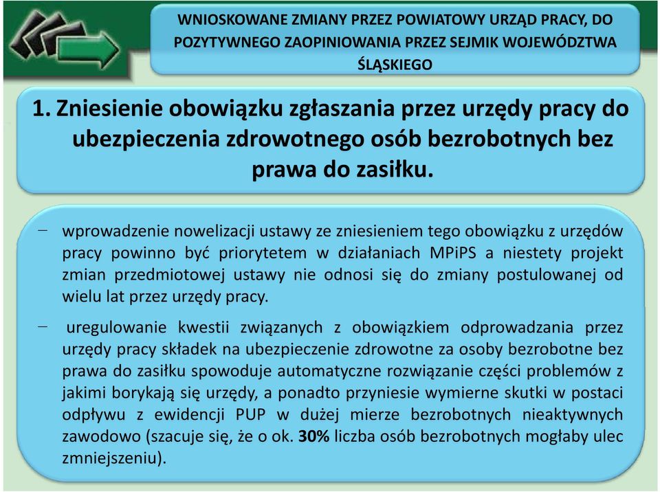 wprowadzenie nowelizacji ustawy ze zniesieniem tego obowiązku z urzędów pracy powinno byćć priorytetem w działaniach MPiPS a niestety projekt zmian przedmiotowej ustawy nie odnosi się do zmiany