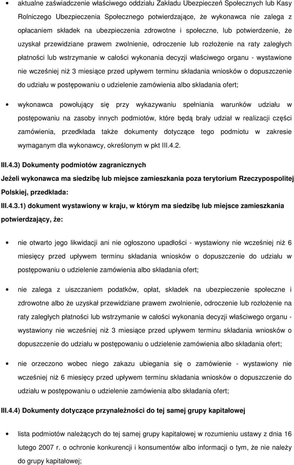 wcześniej niŝ 3 miesiące przed upływem terminu składania wnisków dpuszczenie d udziału w pstępwaniu udzielenie zamówienia alb składania fert; wyknawca pwłujący się przy wykazywaniu spełniania