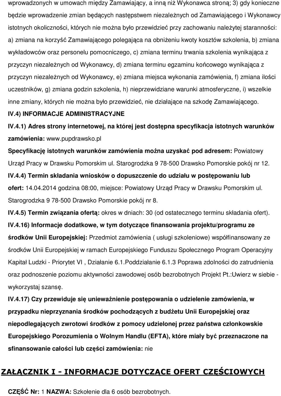 terminu trwania szklenia wynikająca z przyczyn niezaleŝnych d Wyknawcy, d) zmiana terminu egzaminu kńcweg wynikająca z przyczyn niezaleŝnych d Wyknawcy, e) zmiana miejsca wyknania zamówienia, f)