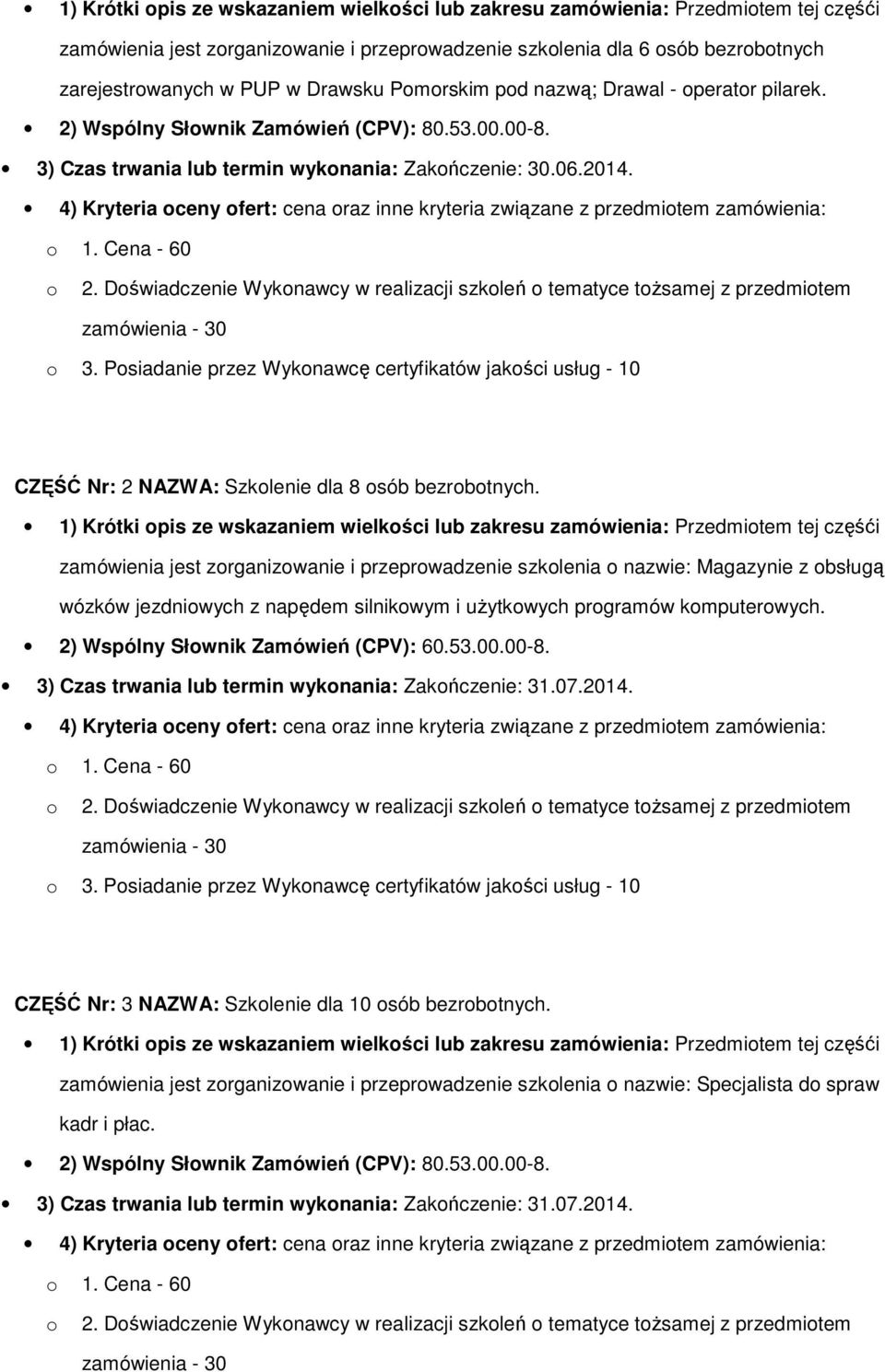 4) Kryteria ceny fert: cena raz inne kryteria związane z przedmitem zamówienia: 1. Cena - 60 2. Dświadczenie Wyknawcy w realizacji szkleń tematyce tŝsamej z przedmitem zamówienia - 30 3.