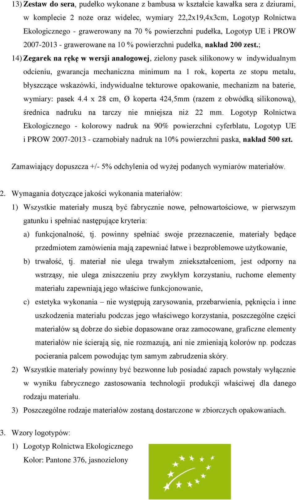 ; 14) Zegarek na rękę w wersji analogowej, zielony pasek silikonowy w indywidualnym odcieniu, gwarancja mechaniczna minimum na 1 rok, koperta ze stopu metalu, błyszczące wskazówki, indywidualne