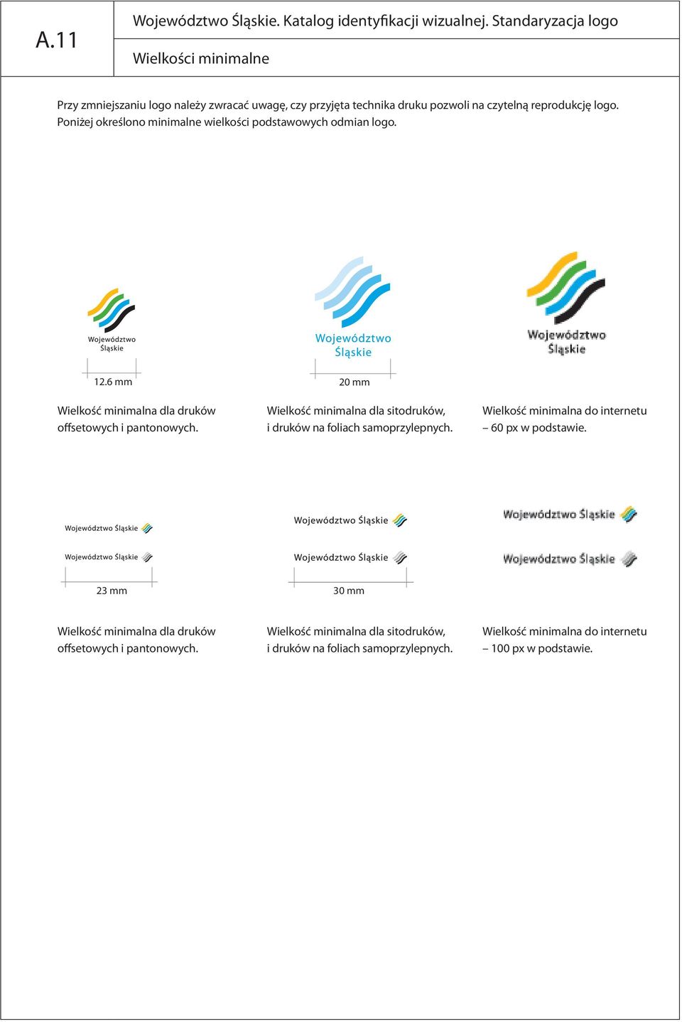 Wielkość minimalna dla sitodruków, i druków na foliach samoprzylepnych. Wielkość minimalna do internetu 60 px w podstawie.