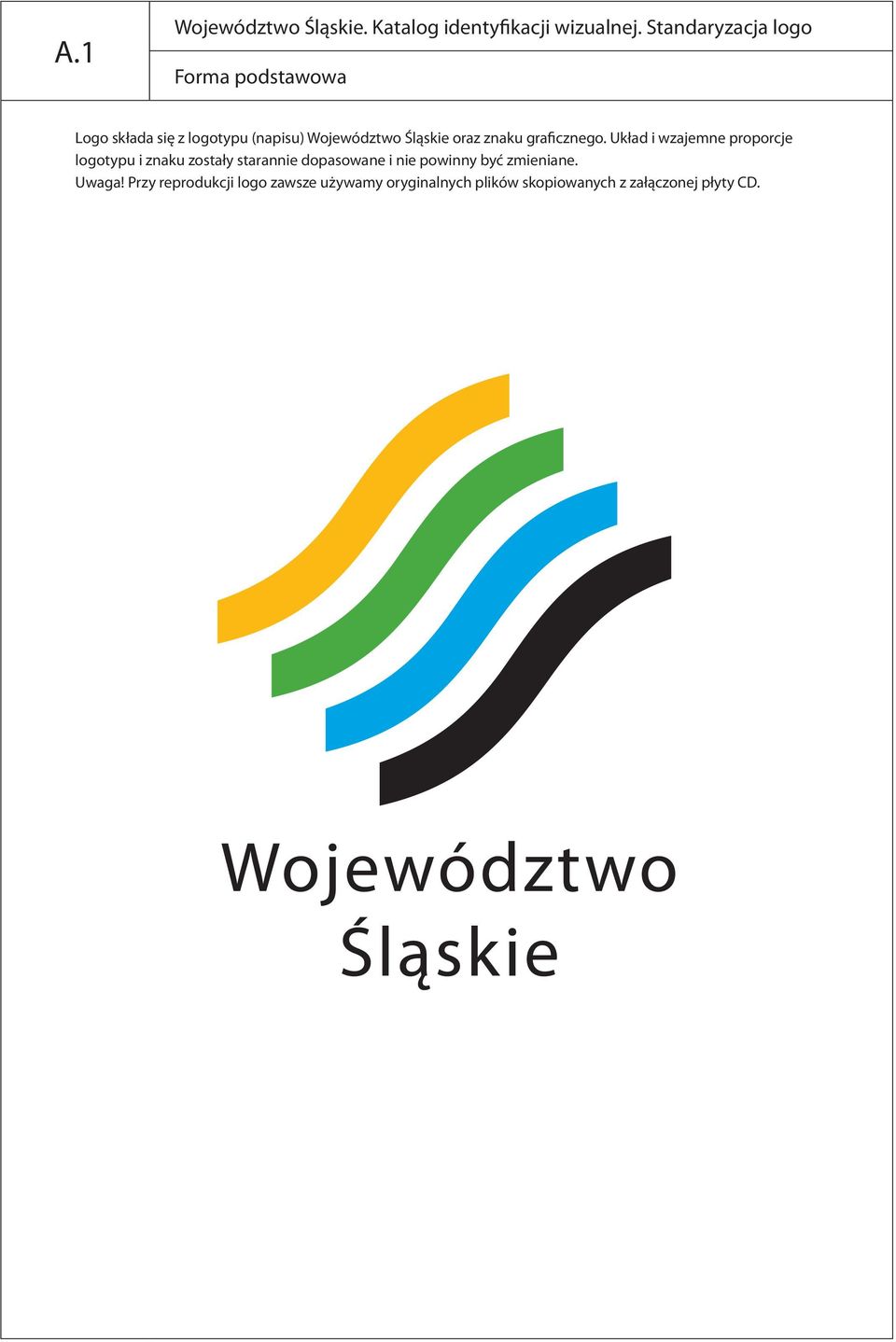 Układ i wzajemne proporcje logotypu i znaku zostały starannie dopasowane i