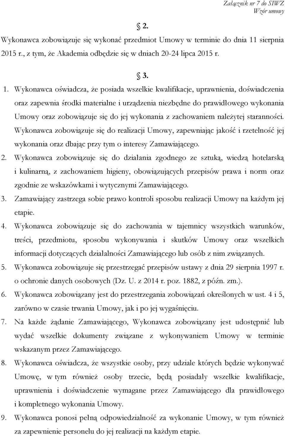 Wykonawca oświadcza, Ŝe posiada wszelkie kwalifikacje, uprawnienia, doświadczenia oraz zapewnia środki materialne i urządzenia niezbędne do prawidłowego wykonania Umowy oraz zobowiązuje się do jej