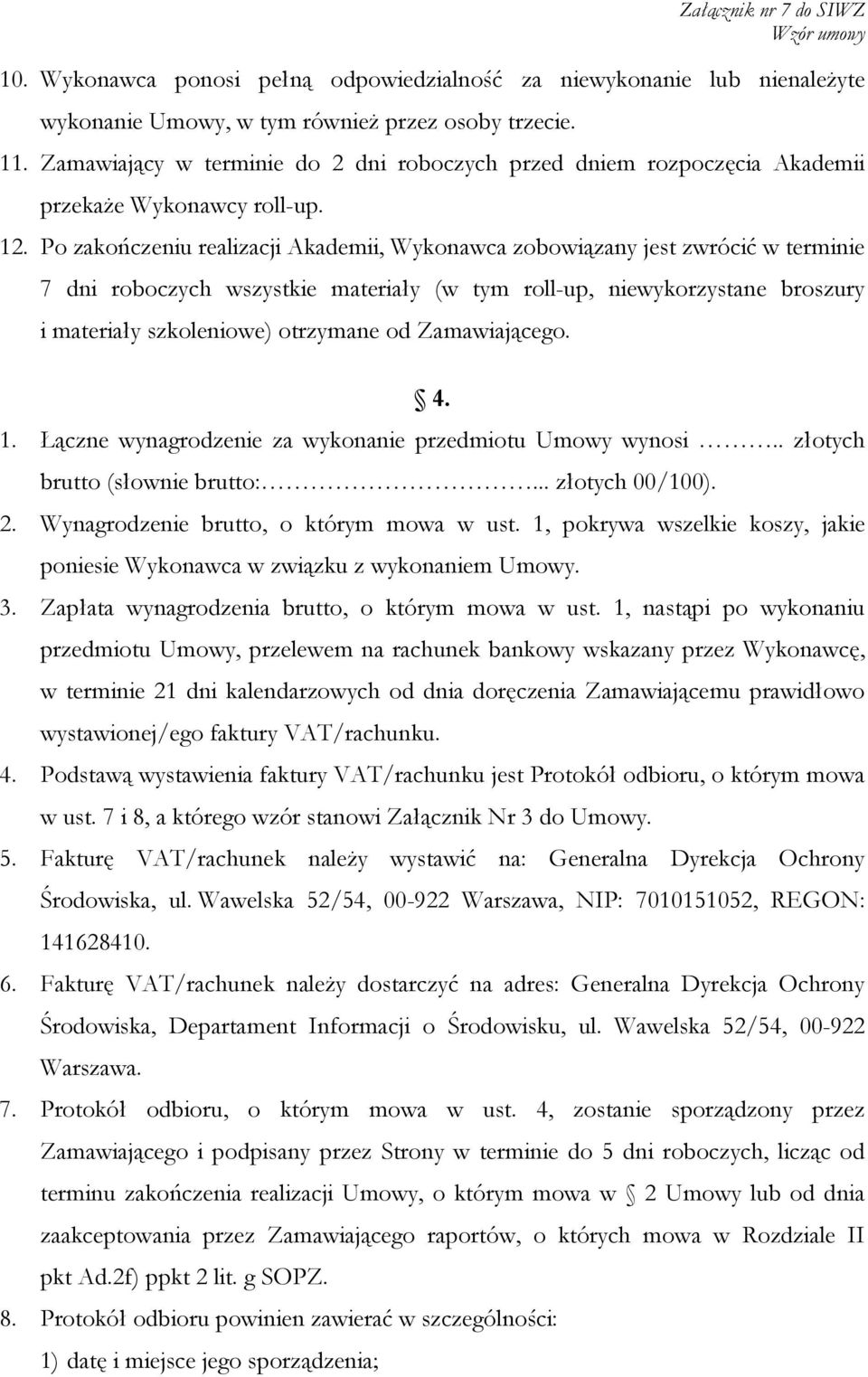 Po zakończeniu realizacji Akademii, Wykonawca zobowiązany jest zwrócić w terminie 7 dni roboczych wszystkie materiały (w tym roll-up, niewykorzystane broszury i materiały szkoleniowe) otrzymane od