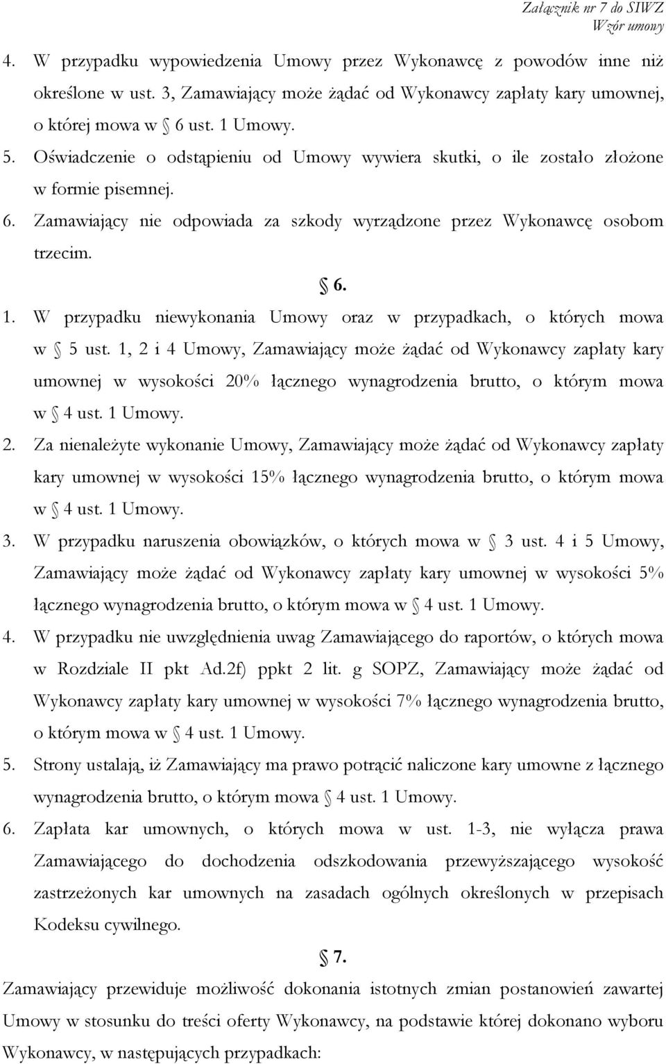 W przypadku niewykonania Umowy oraz w przypadkach, o których mowa w 5 ust.