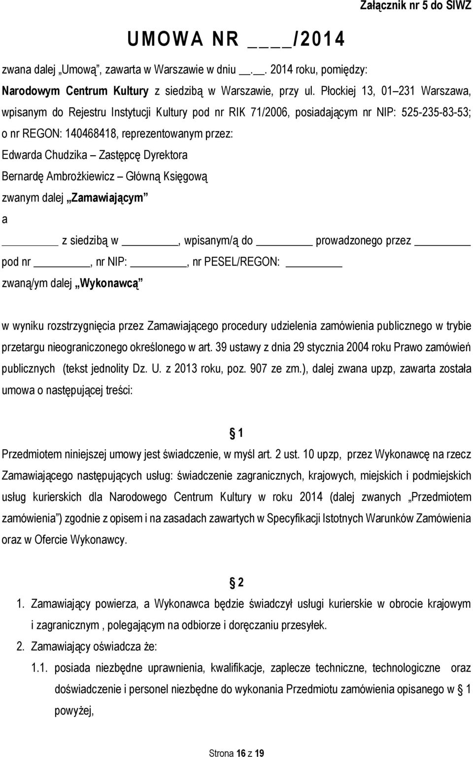 Dyrektora Bernardę Ambrożkiewicz Główną Księgową zwanym dalej Zamawiającym a z siedzibą w, wpisanym/ą do prowadzonego przez pod nr, nr NIP:, nr PESEL/REGON: zwaną/ym dalej Wykonawcą w wyniku