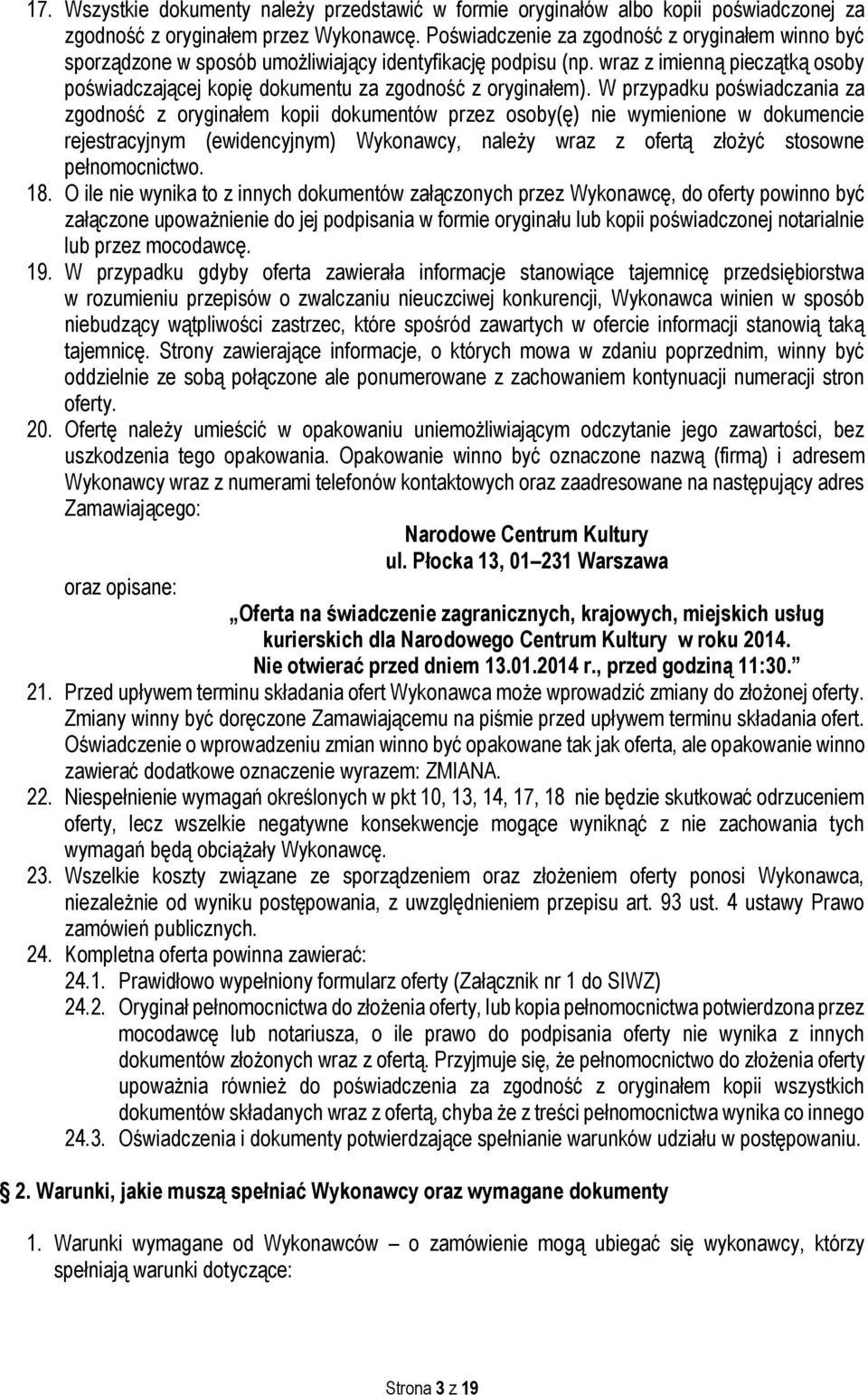 W przypadku poświadczania za zgodność z oryginałem kopii dokumentów przez osoby(ę) nie wymienione w dokumencie rejestracyjnym (ewidencyjnym) Wykonawcy, należy wraz z ofertą złożyć stosowne