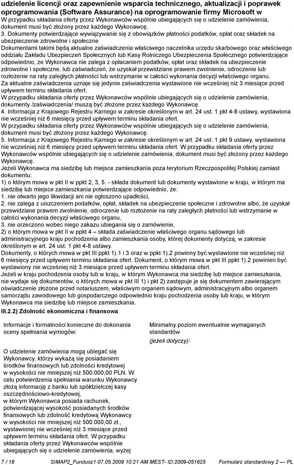 skarbowego oraz właściwego oddziału Zakładu Ubezpieczeń Społecznych lub Kasy Rolniczego Ubezpieczenia Społecznego potwierdzające odpowiednio, że Wykonawca zalega z opłacam podatków, opłat oraz