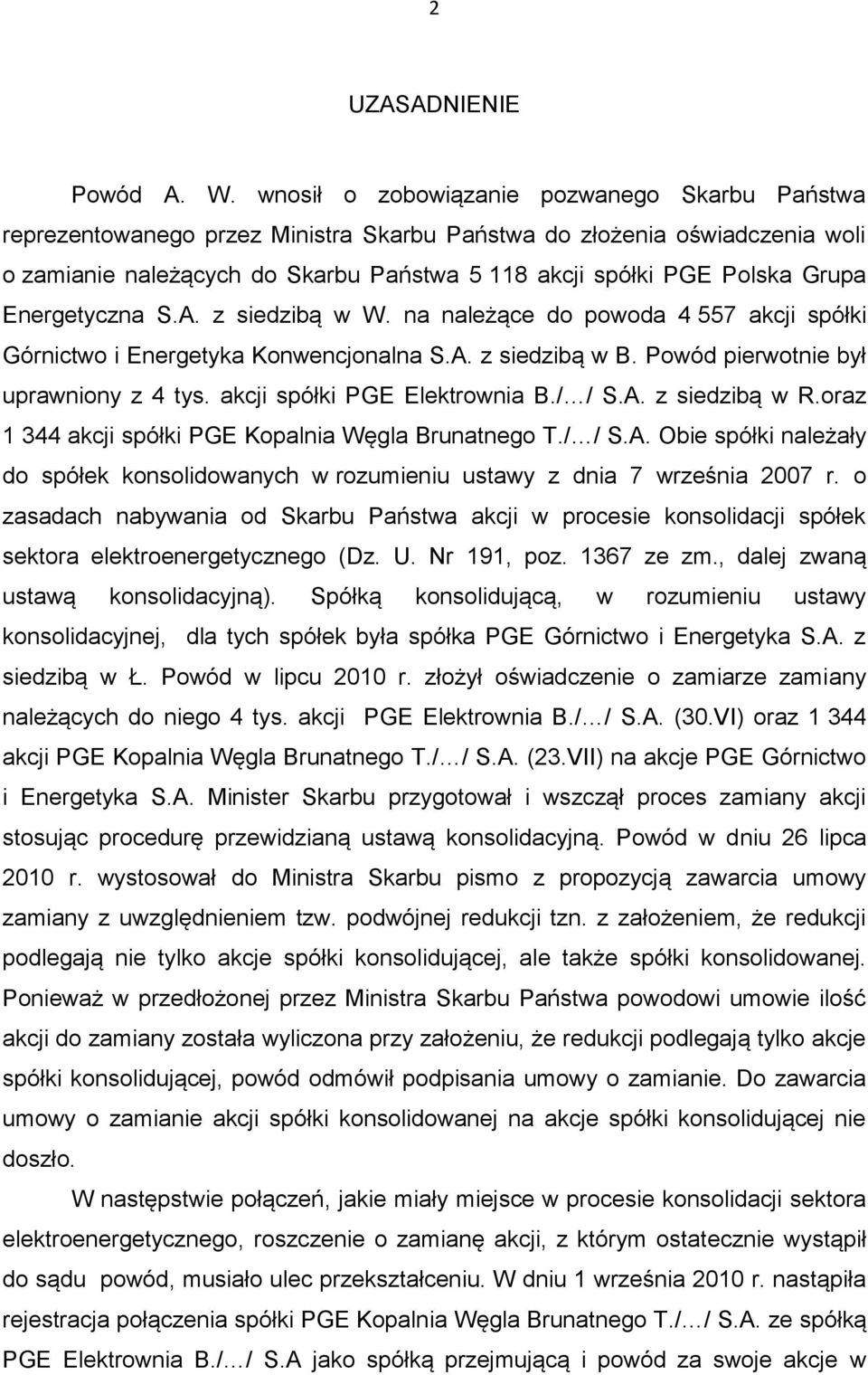 Energetyczna S.A. z siedzibą w W. na należące do powoda 4 557 akcji spółki Górnictwo i Energetyka Konwencjonalna S.A. z siedzibą w B. Powód pierwotnie był uprawniony z 4 tys.