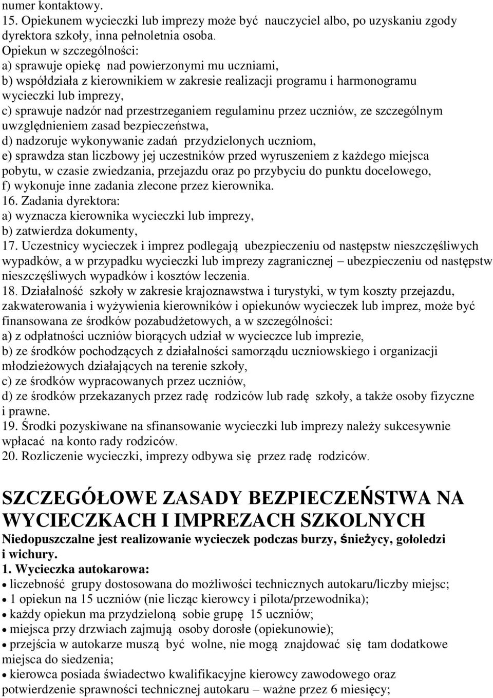 przestrzeganiem regulaminu przez uczniów, ze szczególnym uwzględnieniem zasad bezpieczeństwa, d) nadzoruje wykonywanie zadań przydzielonych uczniom, e) sprawdza stan liczbowy jej uczestników przed