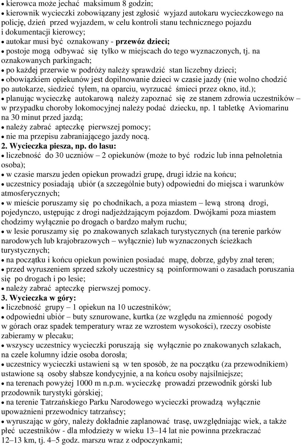 na oznakowanych parkingach; po każdej przerwie w podróży należy sprawdzić stan liczebny dzieci; obowiązkiem opiekunów jest dopilnowanie dzieci w czasie jazdy (nie wolno chodzić po autokarze, siedzieć