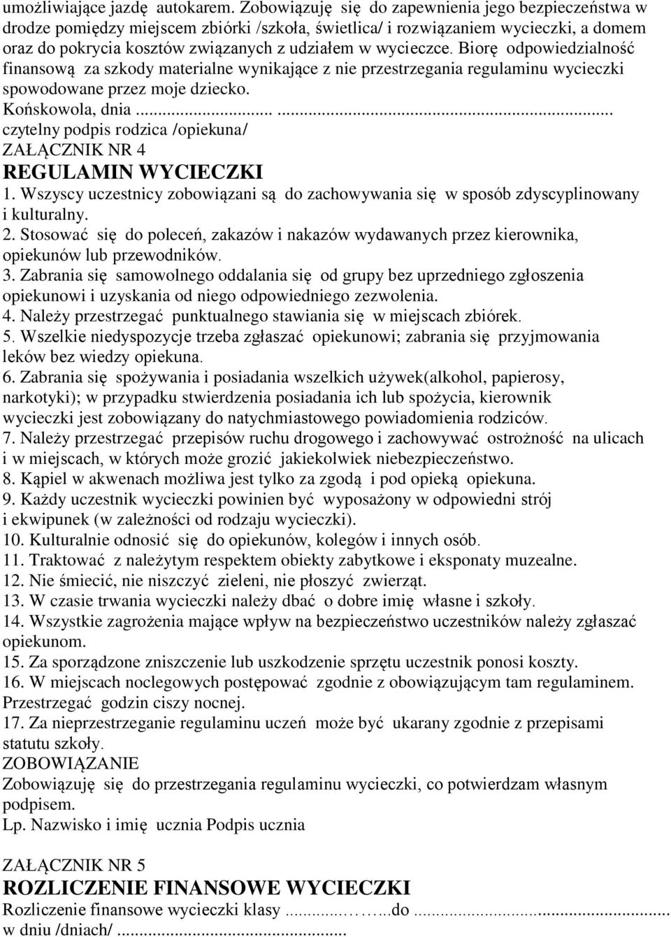 Biorę odpowiedzialność finansową za szkody materialne wynikające z nie przestrzegania regulaminu wycieczki spowodowane przez moje dziecko. Końskowola, dnia.