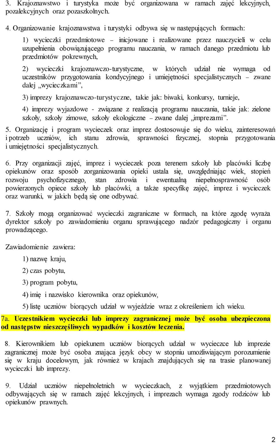 w ramach danego przedmiotu lub przedmiotów pokrewnych, 2) wycieczki krajoznawczo-turystyczne, w których udział nie wymaga od uczestników przygotowania kondycyjnego i umiejętności specjalistycznych