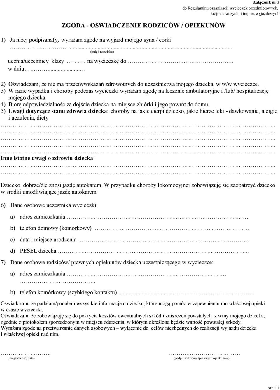 3) W razie wypadku i choroby podczas wycieczki wyrażam zgodę na leczenie ambulatoryjne i /lub/ hospitalizację mojego dziecka.