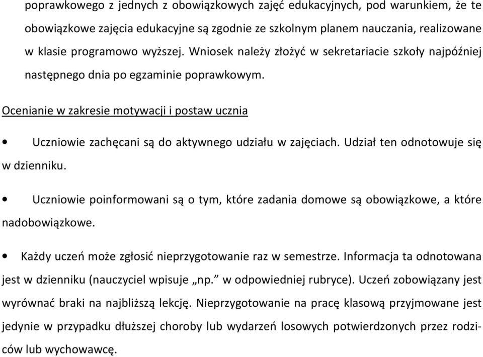 Ocenianie w zakresie motywacji i postaw ucznia Uczniowie zachęcani są do aktywnego udziału w zajęciach. Udział ten odnotowuje się w dzienniku.