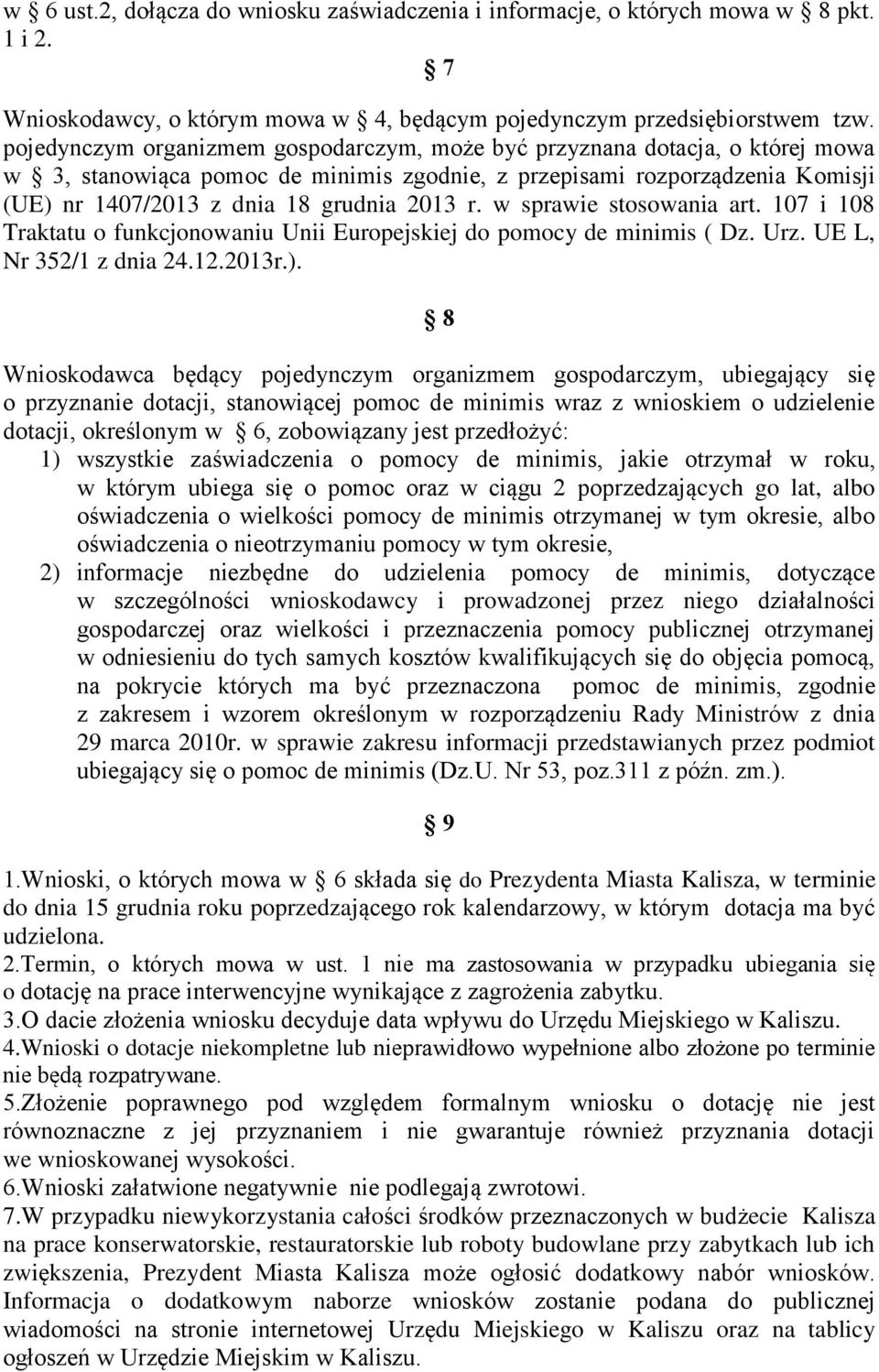 w sprawie stosowania art. 107 i 108 Traktatu o funkcjonowaniu Unii Europejskiej do pomocy de minimis ( Dz. Urz. UE L, Nr 352/1 z dnia 24.12.2013r.).