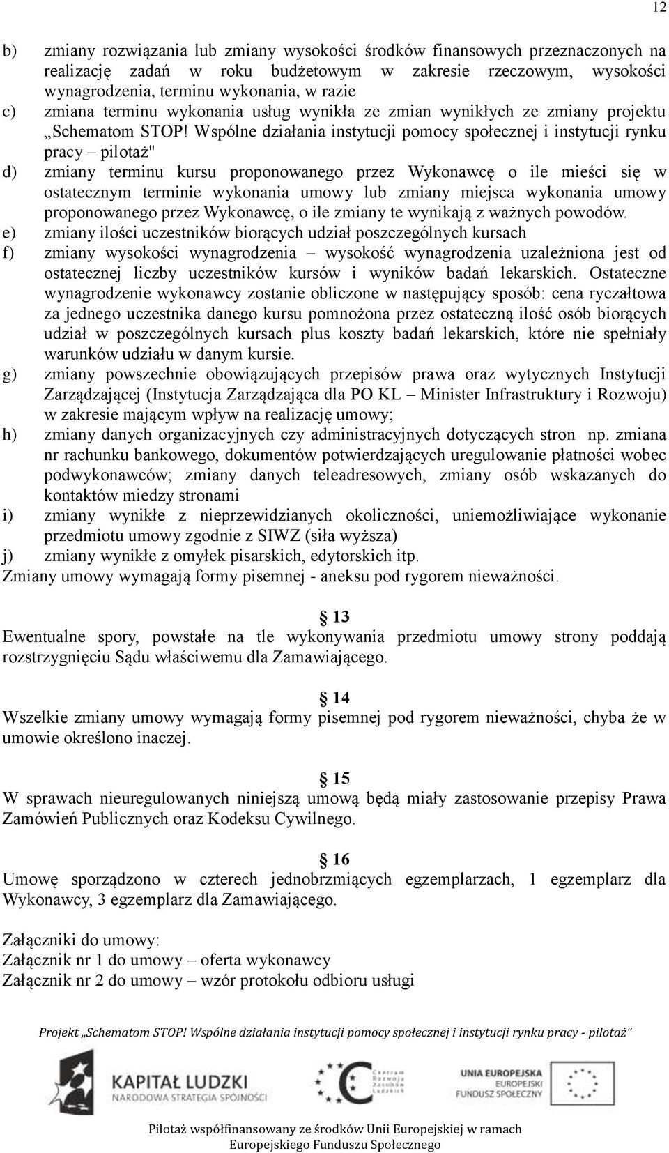 Wspólne działania instytucji pomocy społecznej i instytucji rynku pracy pilotaż" d) zmiany terminu kursu proponowanego przez Wykonawcę o ile mieści się w ostatecznym terminie wykonania umowy lub