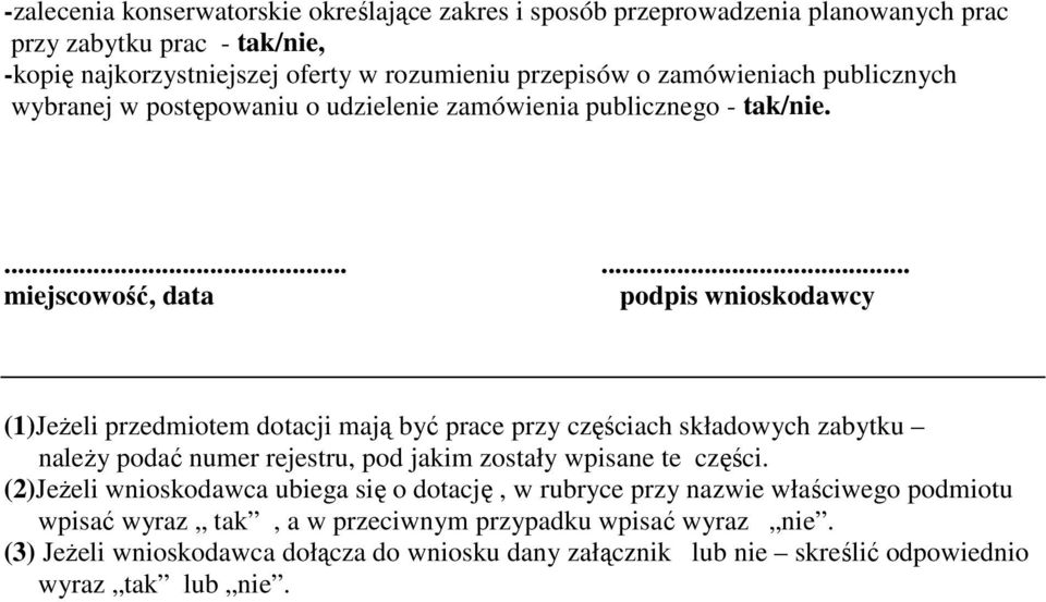 ...... miejscowość, data podpis wnioskodawcy (1)JeŜeli przedmiotem dotacji mają być prace przy częściach składowych zabytku naleŝy podać numer rejestru, pod jakim zostały wpisane