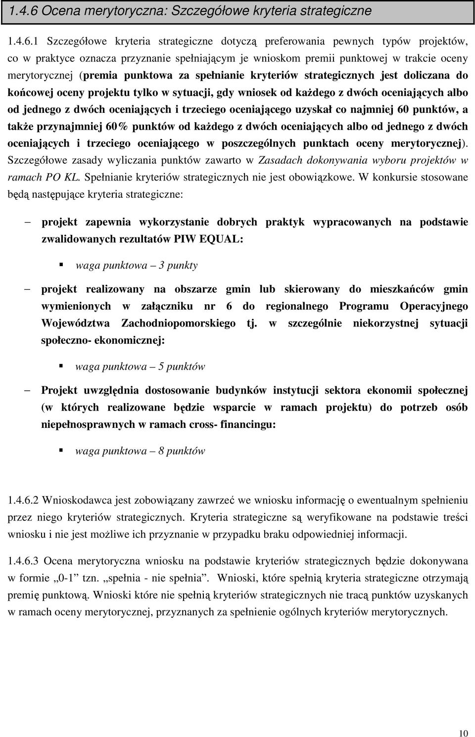 1 Szczegółowe kryteria strategiczne dotyczą preferowania pewnych typów projektów, co w praktyce oznacza przyznanie spełniającym je wnioskom premii punktowej w trakcie oceny merytorycznej (premia