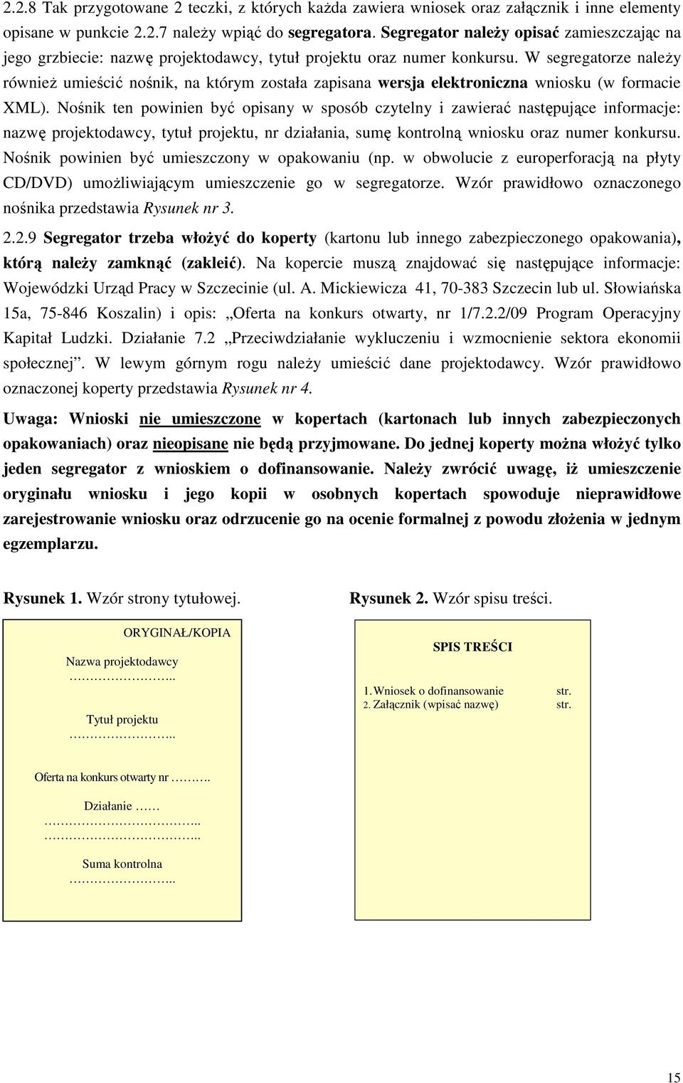 W segregatorze naleŝy równieŝ umieścić nośnik, na którym została zapisana wersja elektroniczna wniosku (w formacie XML).