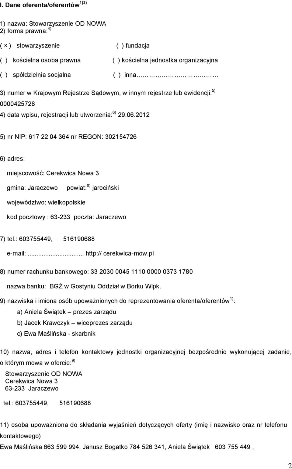 2012 5) nr NIP: 617 22 04 364 nr REGON: 302154726 6) adres: miejscowość: Cerekwica Nowa 3 gmina: Jaraczewo powiat: 8) jarociński województwo: wielkopolskie kod pocztowy : 63-233 poczta: Jaraczewo 7)